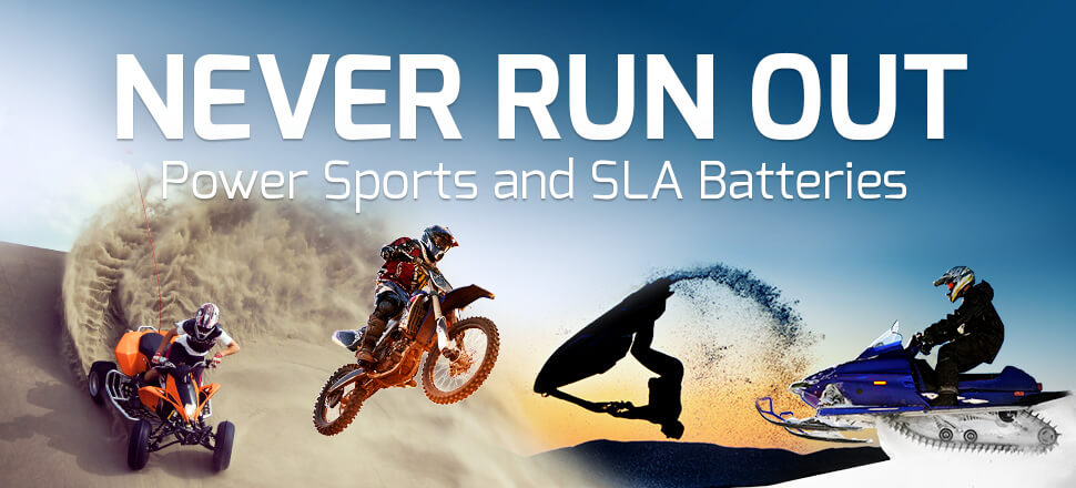 NEVER RUN OUT! Power Sports and SLA Batteries